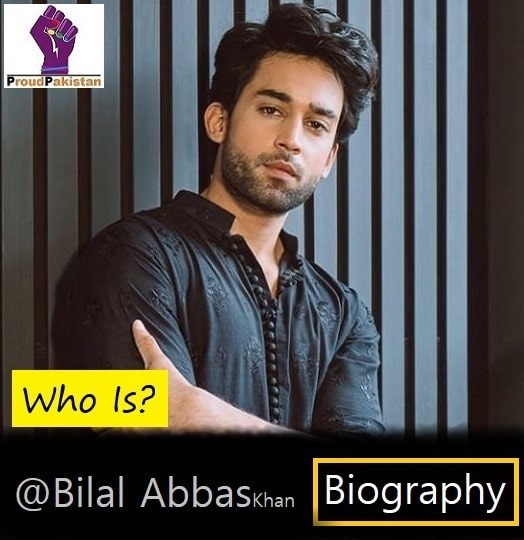 Bilal Abbas Khan Biography